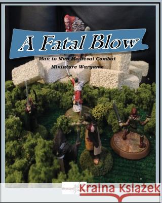A Fatal Blow: Man To Man Medieval Combat Miniature Game Ware, Deano C. 9781944783075 Overland Games