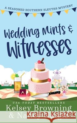 Wedding Mints and Witnesses: An Action-Packed Animal Cozy Mystery Kelsey Browning Nancy Naigle 9781944898434 Kicksass Creations