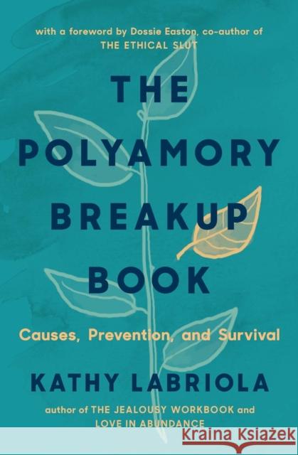 The Polyamory Breakup Book: Causes, Prevention, and Survival Dossie Easton Kathy Labriola 9781944934811 Thorntree Press