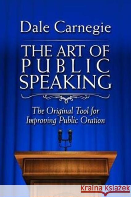 The Art of Public Speaking: The Original Tool for Improving Public Oration  9781945186486 Skyhorse Publishing