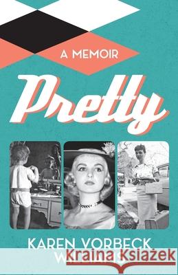 Pretty: a memoir Karen Vorbeck Williams 9781945419423