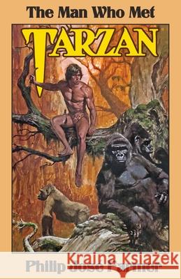 The Man Who Met Tarzan Philip Jose Farmer 9781945427237