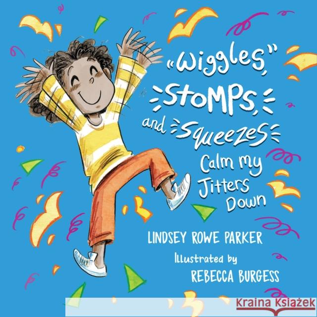 Wiggles, Stomps, and Squeezes Calm My Jitters Down Lindsey Rowe Parker Rebecca Burgess 9781945448928