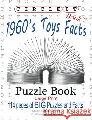 Circle It, 1960s Toys Facts, Book 2, Word Search, Puzzle Book Lowry Global Media LLC, Mark Schumacher 9781945512773