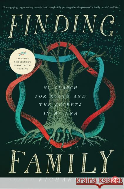 Finding Family: My Search for Roots and the Secrets in My DNA Richard Hill 9781945547393