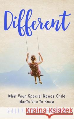 Different: What Your Special Needs Child Wants You to Know Sally Ros 9781945586262