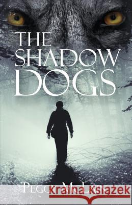 The Shadow Dogs Peggy McLain 9781945619496 Little Creek Books
