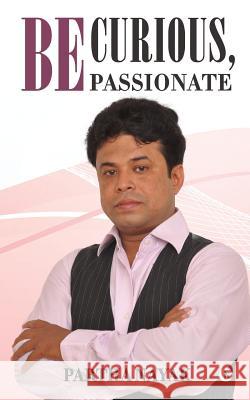 Be Curious, Be Passionate Partha Nayak 9781945621499
