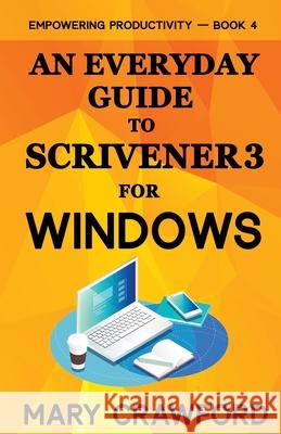 An Everyday Guide to Scrivener 3 For Windows Mary Crawford 9781945637605 Diversity Ink