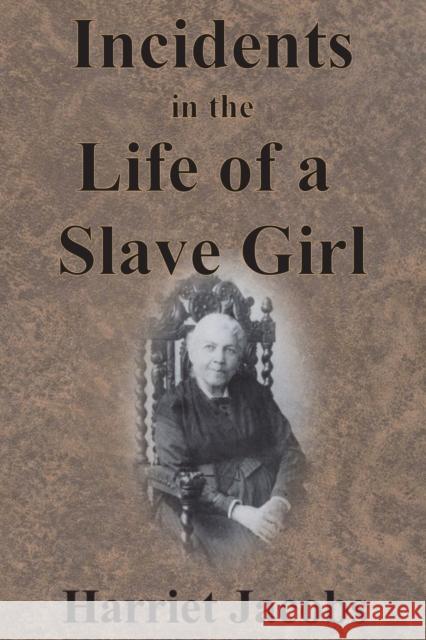 Incidents in the Life of a Slave Girl Harriet Jacobs 9781945644337 Value Classic Reprints