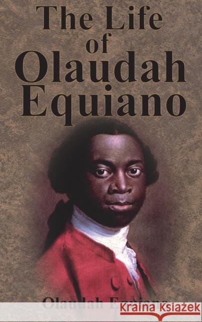 The Life of Olaudah Equiano Olaudah Equiano 9781945644900