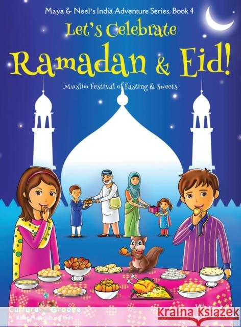 Let's Celebrate Ramadan & Eid! (Muslim Festival of Fasting & Sweets) (Maya & Neel's India Adventure Series, Book 4) Ajanta Chakraborty Vivek Kumar Janelle Diller 9781945792113