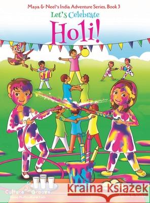 Let's Celebrate Holi! (Maya & Neel's India Adventure Series, Book 3) Ajanta Chakraborty Vivek Kumar Janelle Diller 9781945792175
