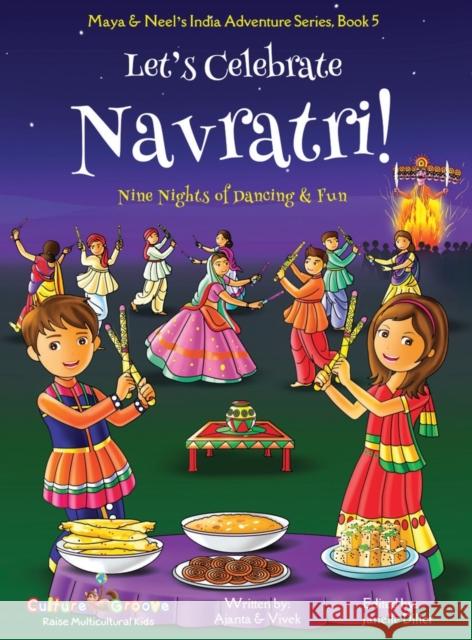 Let's Celebrate Navratri! (Nine Nights of Dancing & Fun) (Maya & Neel's India Adventure Series, Book 5) Ajanta Chakraborty Vivek Kumar Janelle Diller 9781945792335 Bollywood Groove