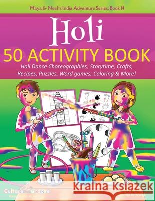 Holi 50 Activity Book: Holi Dance Choreographies, Storytime, Crafts, Recipes, Puzzles, Word games, Coloring & More! Ajanta Chakraborty Vivek Kumar 9781945792540 Bollywood Groove