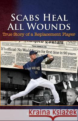 Scabs Heal All Wounds: True Story of a Replacement Player Edward Porcelli 9781945812187 Richter Publishing LLC