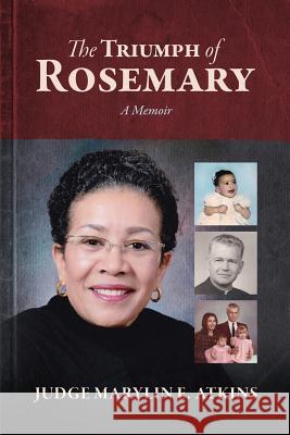 The Triumph of Rosemary: A Memoir Marylin E. Atkins Elizabeth Ann Atkins Catherine M. Greenspan 9781945875175