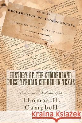 History of the Cumberland Presbyterian Church in Texas Dr Thomas H. Campbell Matthew H. Gore Mrs H. R. Allen 9781945929090