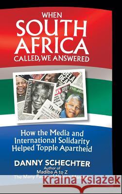 When South Africa Called, We Answered: How the Media and International Solidarity Helped Topple Apartheid Danny Schechter 9781945934001 Cosimo