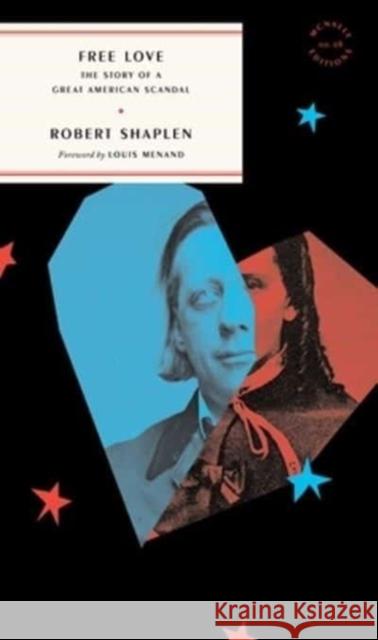 Free Love: The Story of a Great American Scandal Shaplen, Robert 9781946022912 McNally Jackson Books