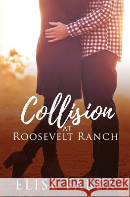 Collision at Roosevelt Ranch Elise Faber 9781946140234 Elise Faber