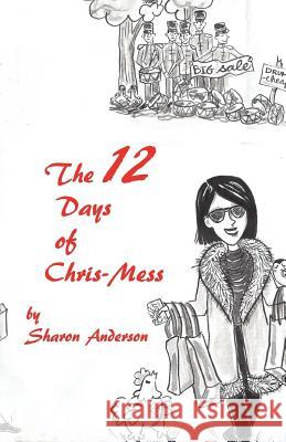 The 12 Days of Chris-Mess Sharon Anderson 9781946157416