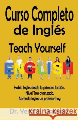 Curso Completo de Ingles: Teach Yourself English Dr Yeral E. Ogando 9781946249005 Christian Translation LLC