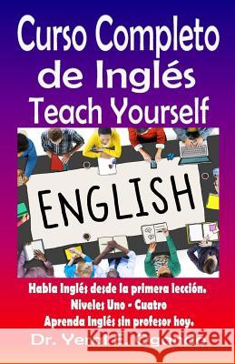 Curso Completo de Ingles Uno-Cuatro: Teach Yourself English Dr Yeral E. Ogando 9781946249029 Christian Translation LLC