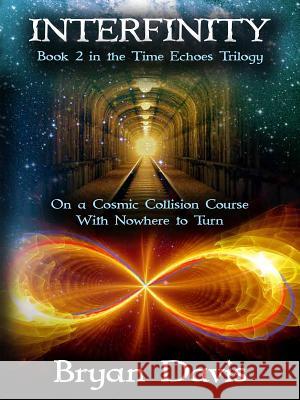 Interfinity (The Time Echoes Trilogy Book 2) Davis, Bryan 9781946253484 Scrub Jay Journeys
