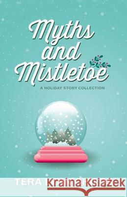 Myths and Mistletoe: A Holiday Story Collection Tera Lynn Childs 9781946345219 Fearless Alchemy