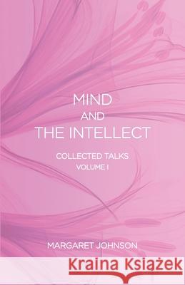 Mind and the Intellect: Collected Talks: Volume I Margaret Johnson 9781946362292 I-Level Recordings
