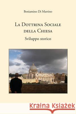 La dottrina sociale della Chiesa. Sviluppo storico Di Martino, Beniamino 9781946374011