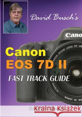 David Busch's Canon EOS 7D Mark II FAST TRACK GUIDE Busch, David 9781946488008