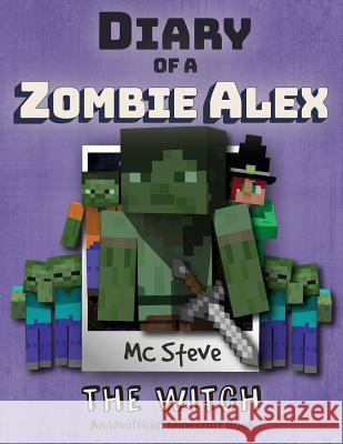 Diary of a Minecraft Zombie Alex: Book 1 - The Witch MC Steve 9781946525307 Leopard Books LLC