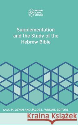 Supplementation and the Study of the Hebrew Bible Saul M. Olyan Jacob L. Wright 9781946527073