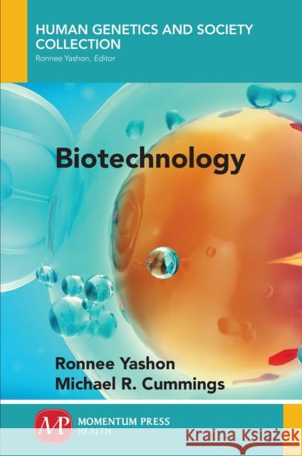 Biotechnology Ronnee Yashon Michael R. Cummings 9781946646316 Momentum Press