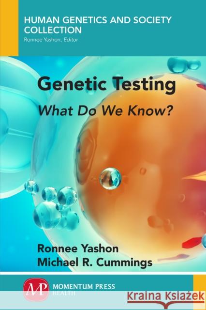 Genetic Testing: What Do We Know? Ronnee Yashon Michael Cummings 9781946646521 Momentum Press