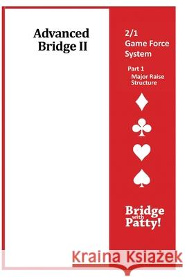 Advanced Bridge II, 2/1 Game Force System Part 1- Major Raise Structure: 2/1 Game Force System Part 1- Major Raise Structure Patty Tucker 9781946652379