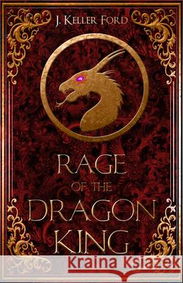Rage of the Dragon King J. Keller Ford 9781946700360 Month9books