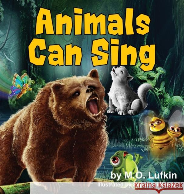 Animals Can Sing: A Forest Animal Adventure & Children's Picture Book M. O. Lufkin Saptarshi Nandy Jody Mullen 9781946844071 Literary Mango, Inc.