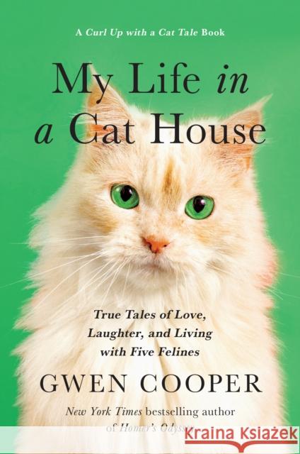 My Life in the Cat House: True Tales of Love, Laughter, and Living with Five Felines Cooper, Gwen 9781946885654
