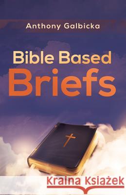 Bible Based Briefs Anthony Galbicka 9781946977335