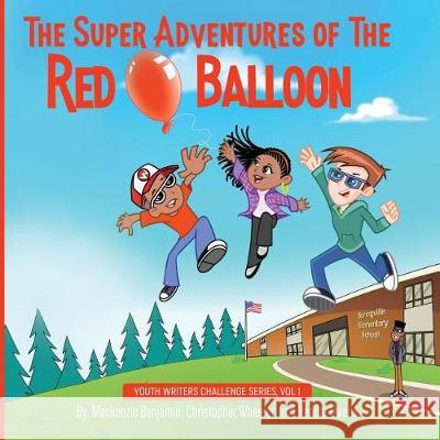 The Super Adventures of the Red Balloon MacKenzie Benjamin Christopher Wheeler Kendal Owens 9781947054400