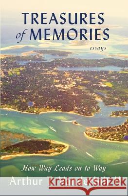 Treasures of Memories: How Way Leads on to Way Arthur T Vanderbilt, II   9781947175587