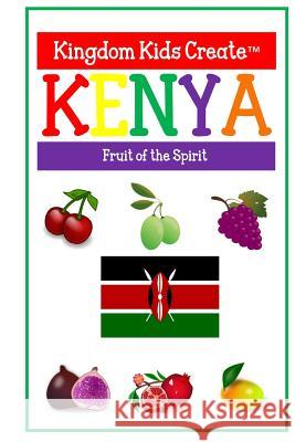 Kingdom Kids Create: Kenya: Fruit of the Spirit Nena Jackson Kristi Smith 9781947303089 Relevant Pages Press