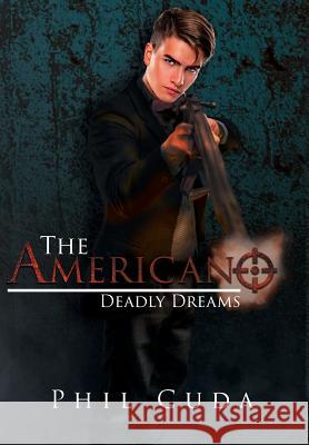 The Americano: Deadly Dreams Phil Cuda 9781947355842