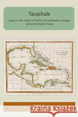 Tacachale: Essays on the Indians of Florida and Southeastern Georgia During the Historic Period Jerald T. Milanich Samuel Proctor 9781947372108 Library Press at Uf