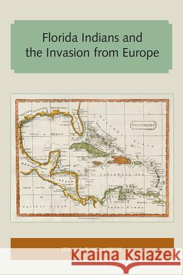 Florida Indians and the Invasion from Europe Jerald T. Milanich 9781947372443 Library Press at Uf