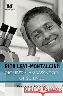 Rita Levi-Montalcini: Pioneer & Ambassador of Science Francesca Valente 9781947431362