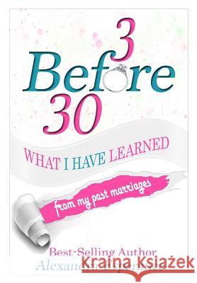 3 Before 30: What I Have Learned From My Past Marriages Esperance, Alexandra 9781947445185 Pearly Gates Publishing LLC